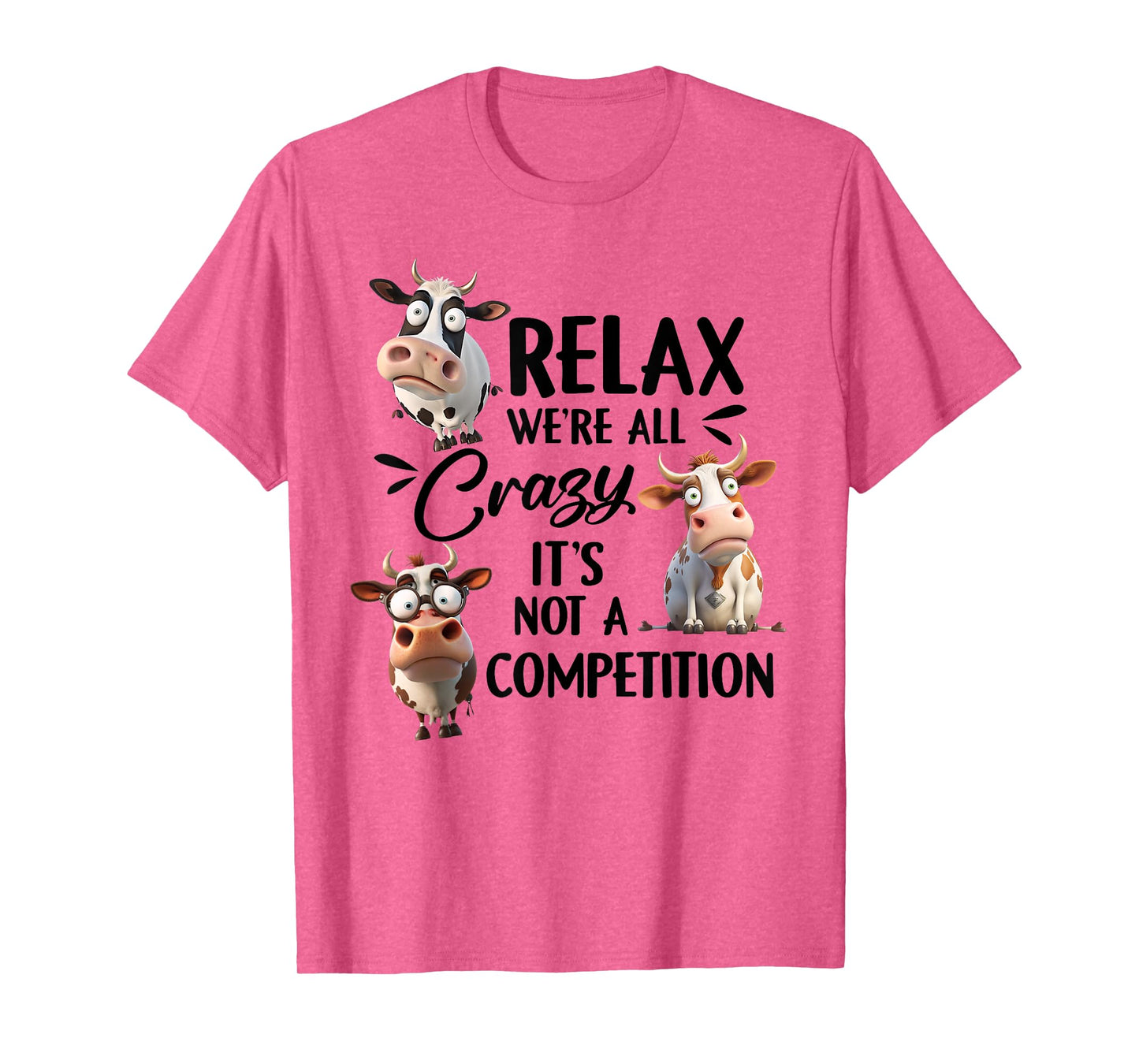 Relax we're all crazy it's not a competition cow T-Shirt