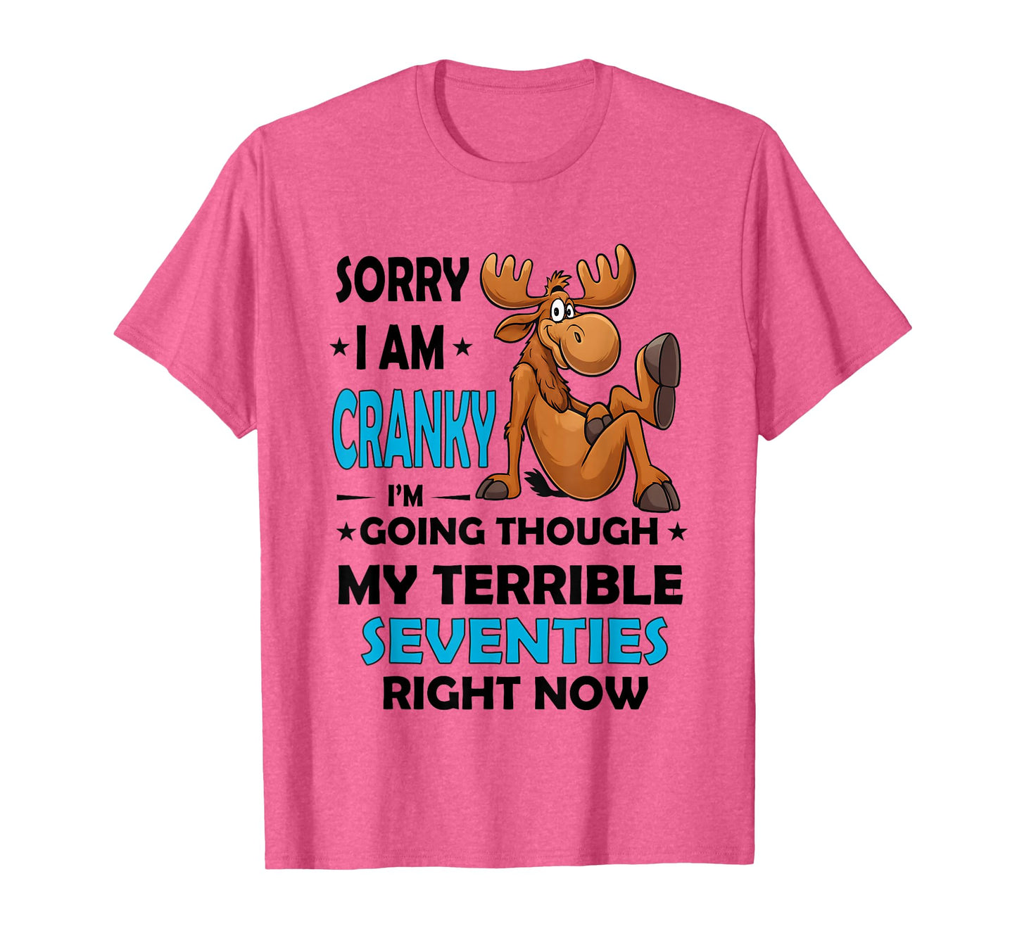 Moose Sorry I Am Cranky I'm Going Through My Terrible T-Shirt
