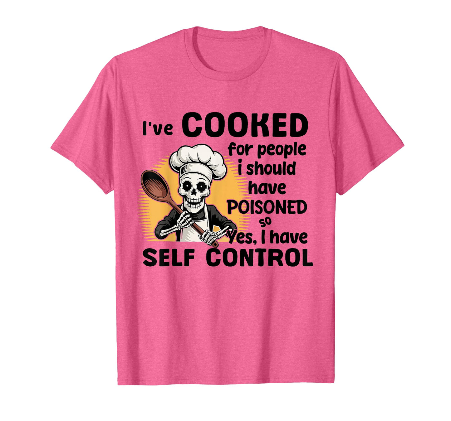 Skeleton I've Cooked for People I Should Have Poisoned T-Shirt