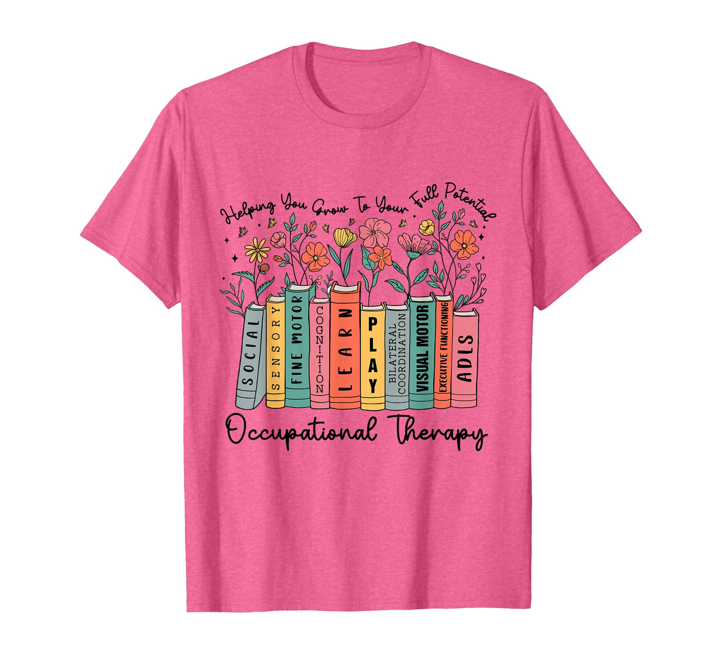 Helping You Grow To Your Full Potential Occupational Therapy T-Shirt