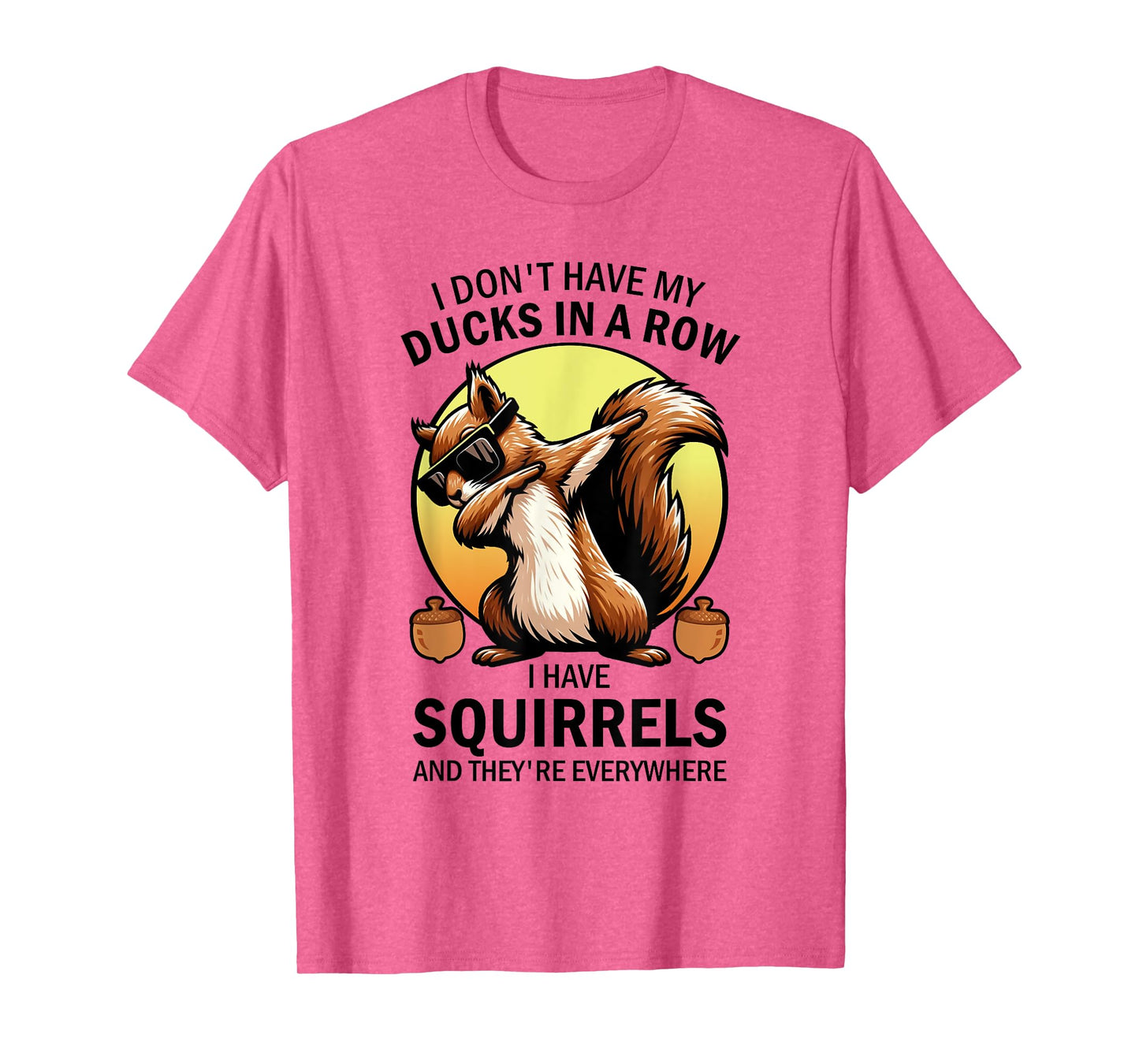 Squirrel I Don't Have My Ducks In A Row I Have Squirrels T-Shirt