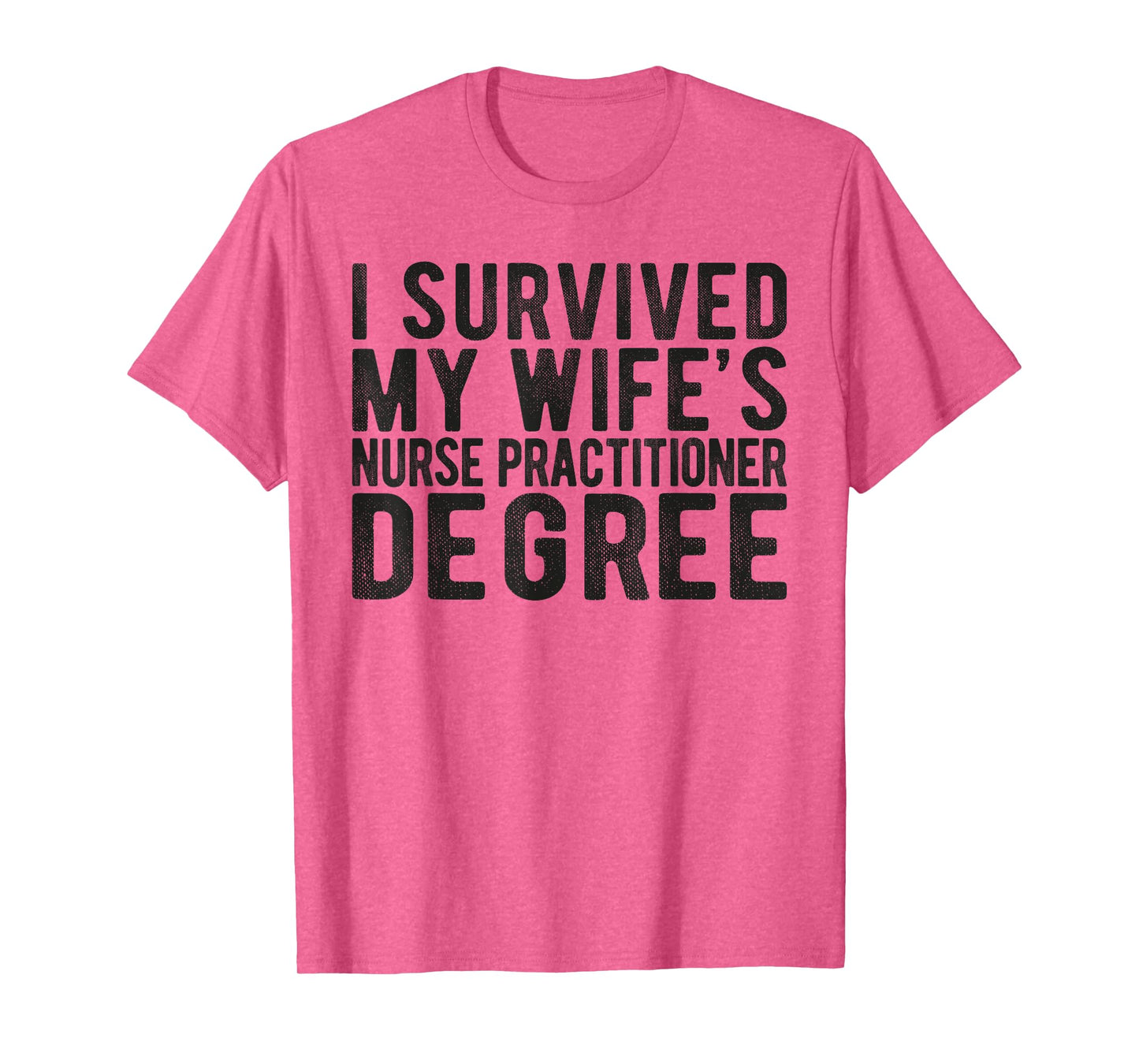 I Survived My Wifes Nurse Practitioner Degree Nursing school T-Shirt