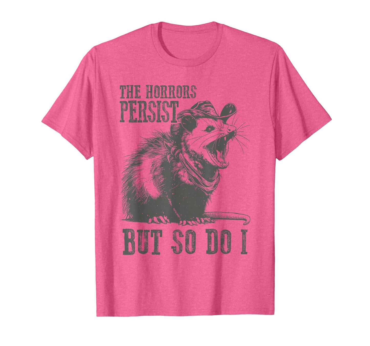 The Horrors Persist But So Do I Funny Opossum T-Shirt