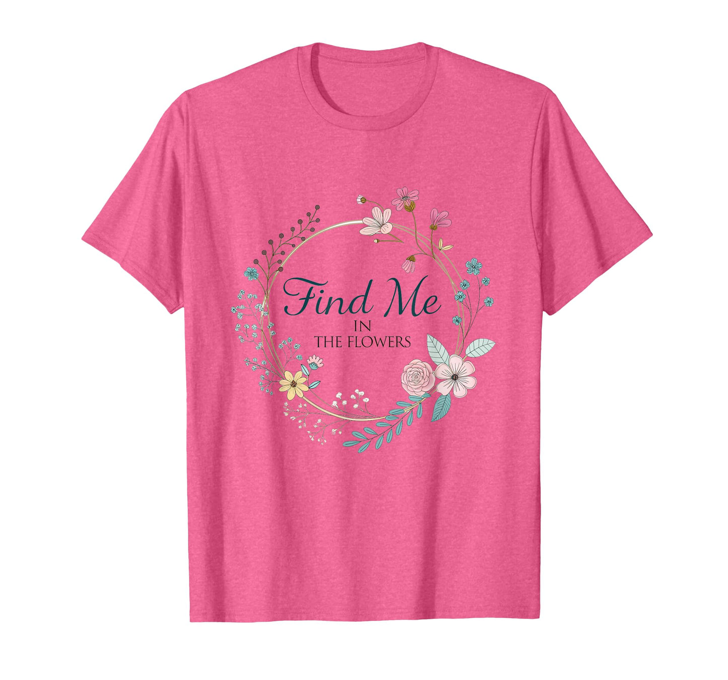 Find Me in The Flowers Plants T-Shirt