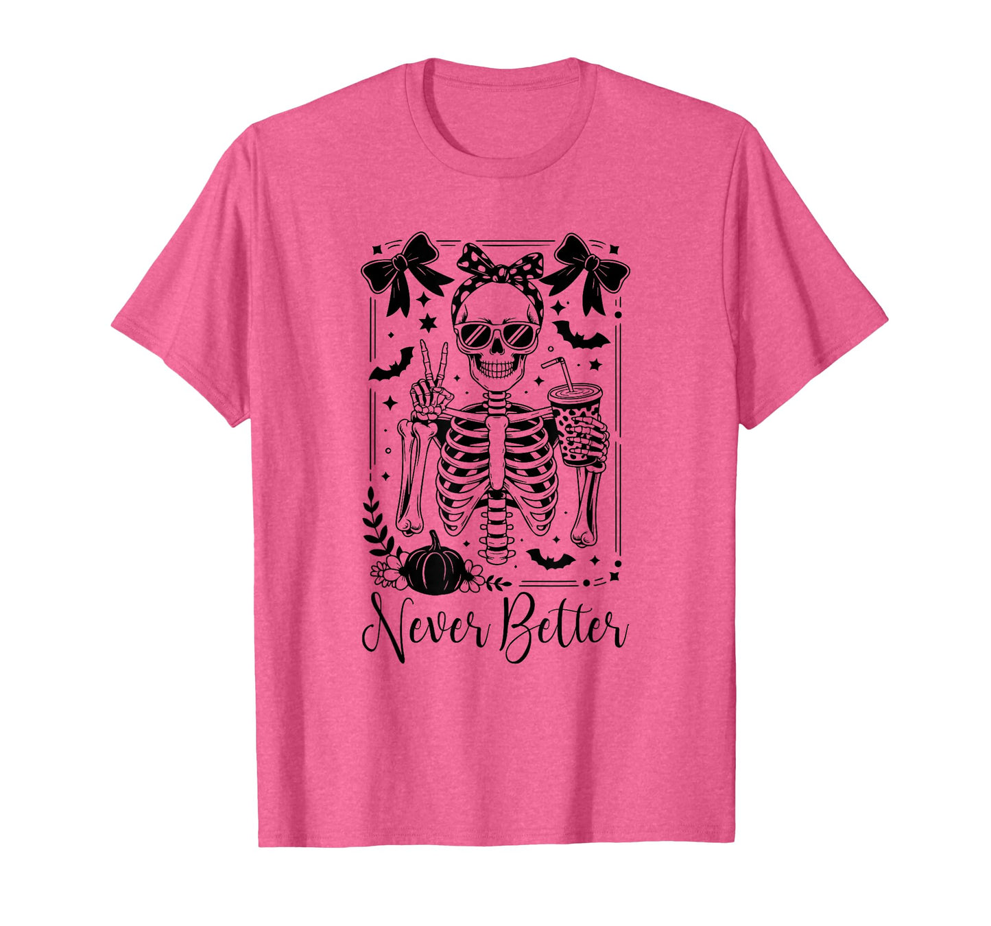 Never Better Skeleton Pumpkin Women Grils - Funny Coffee Mom T-Shirt