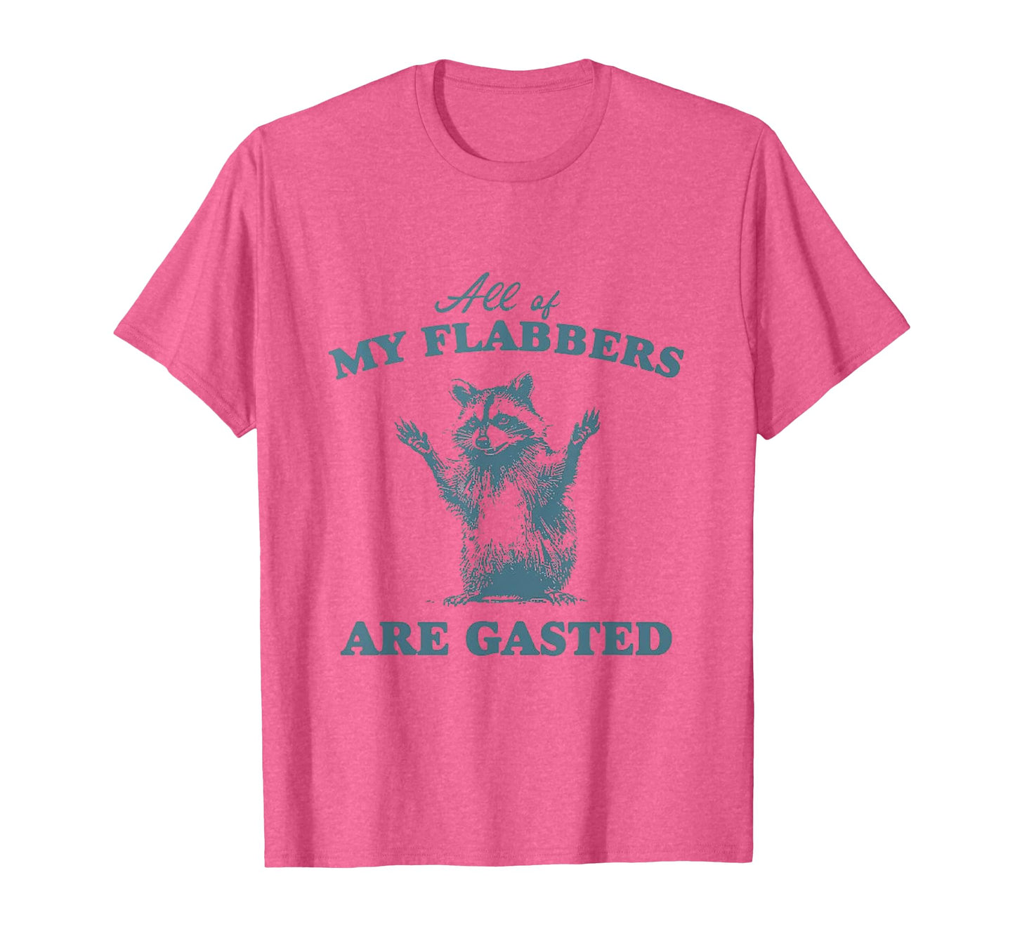 All of My Flabbers Are Gasted, T-Shirt
