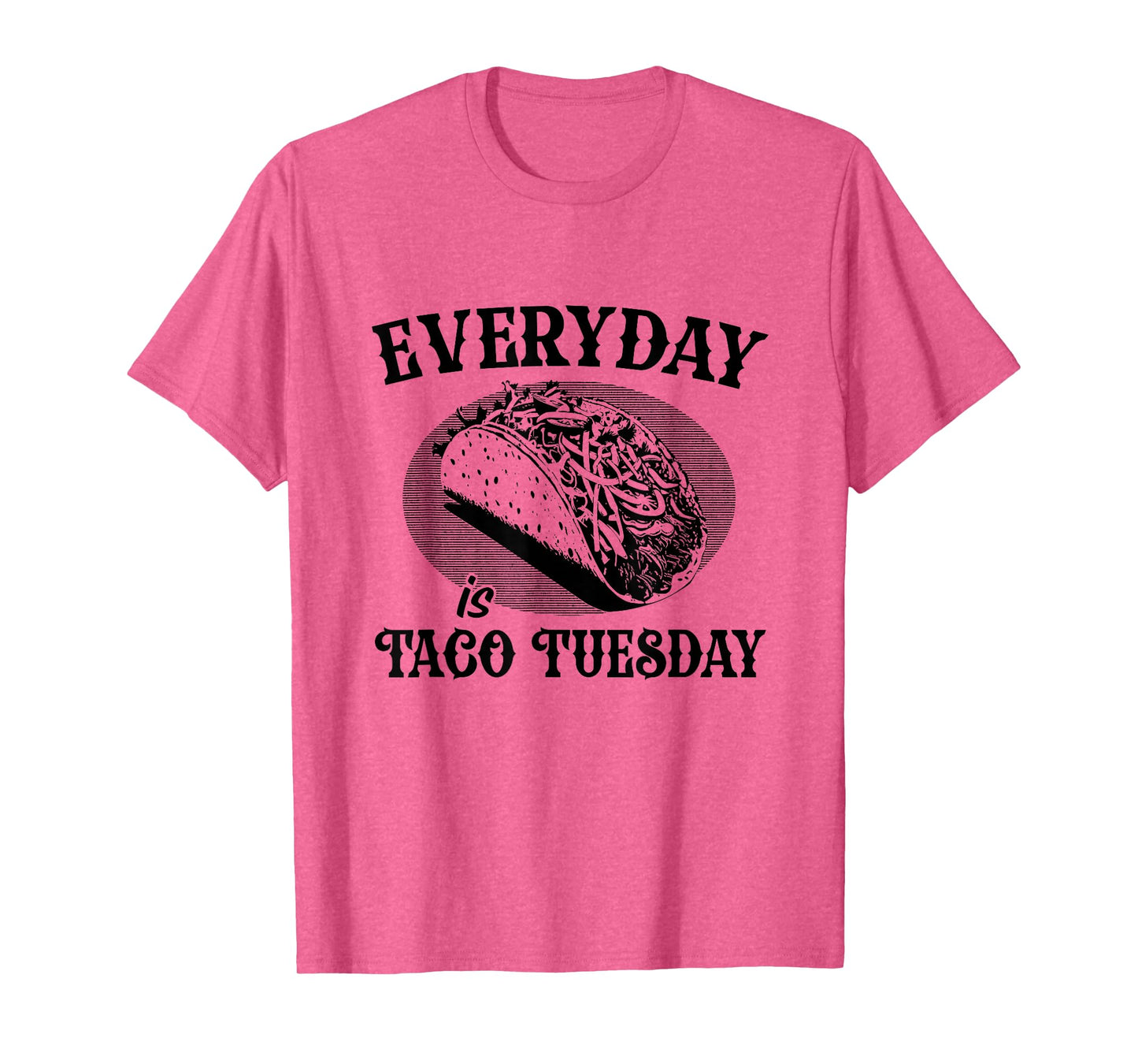 Everyday is Taco Tuesday Funny Taco Lover T-Shirt