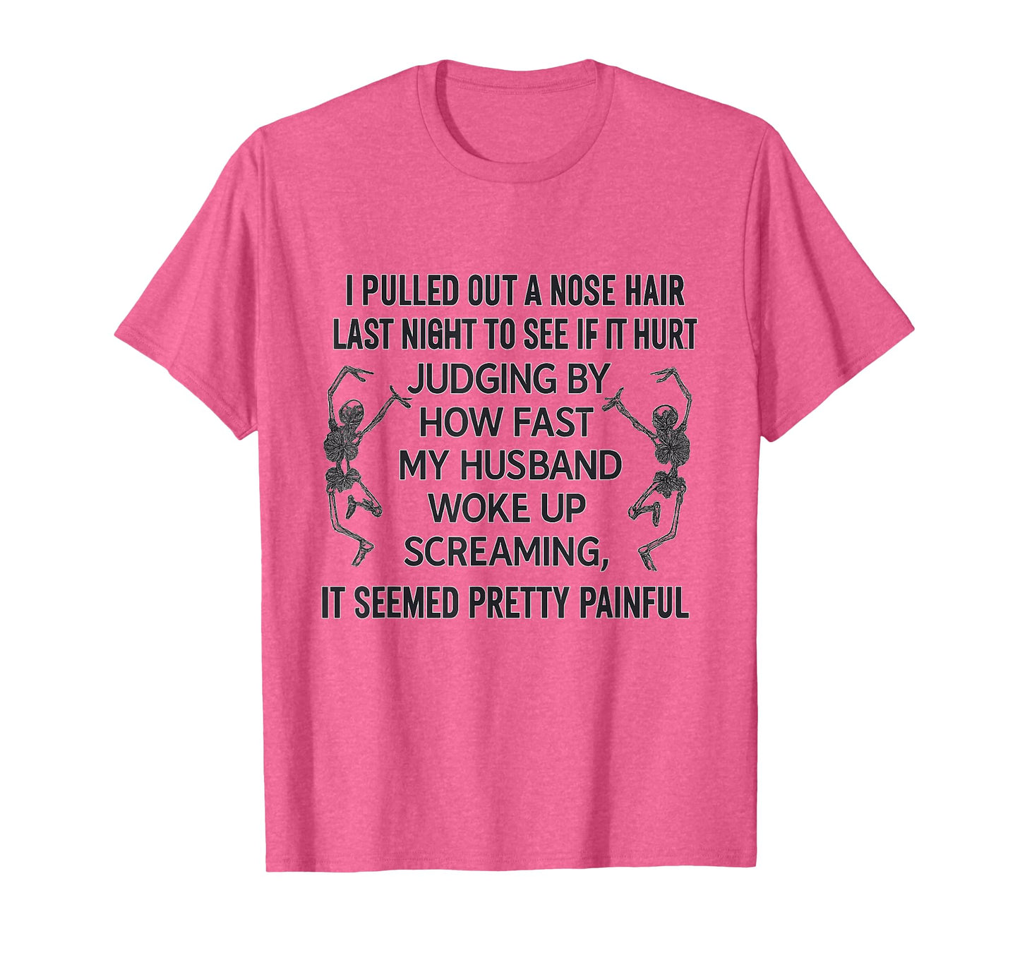Pulled Out a Nose Hair Last Night to See if it Hurt Skeleton T-Shirt