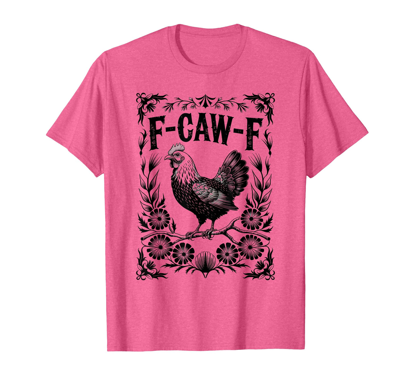 F-Caw-F Chicken Funny FCawF Rooster F Caw F Chicken T-Shirt