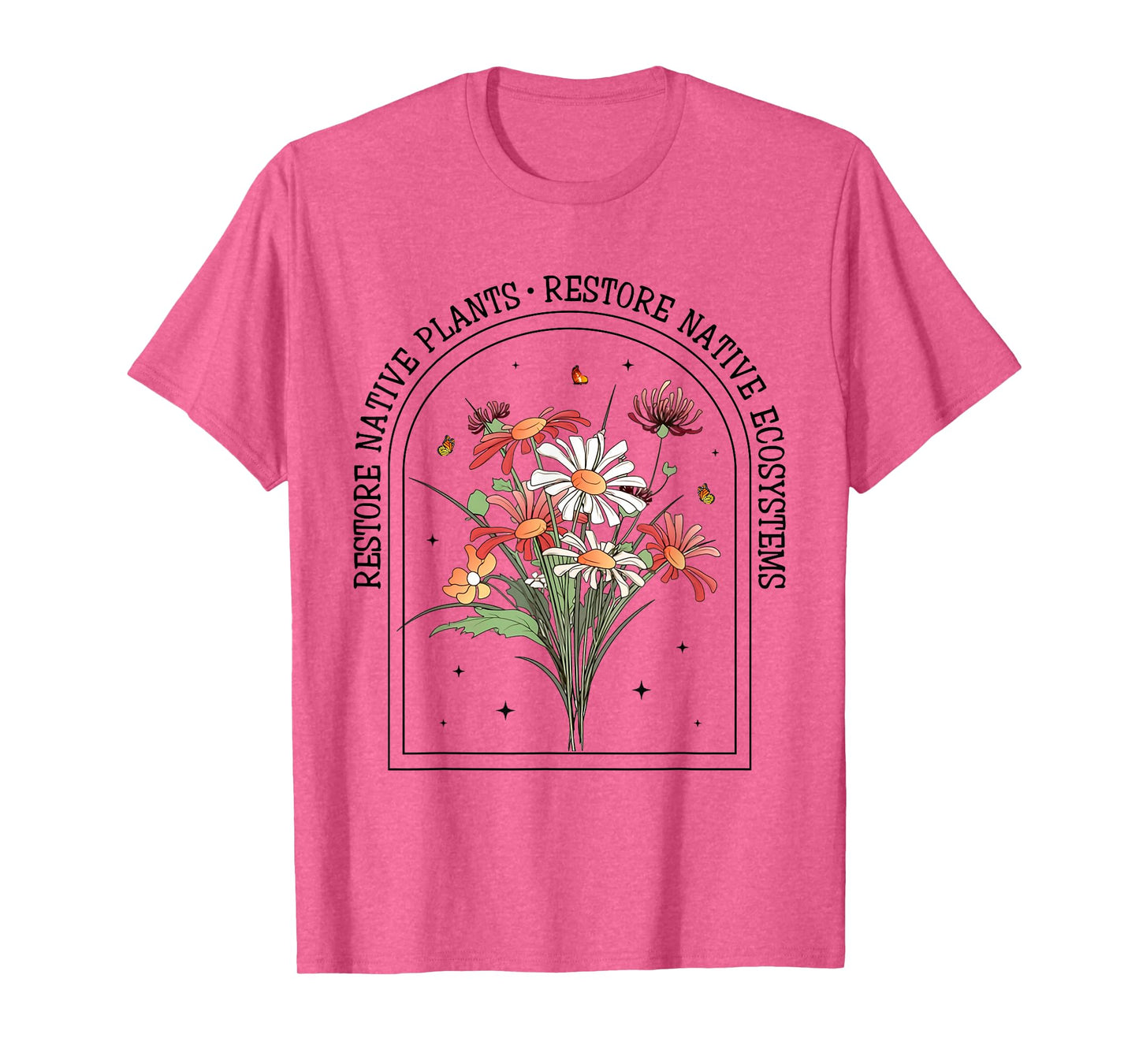 Restore Native Plants Ecosystem Gardener Nature Lover Flower T-Shirt