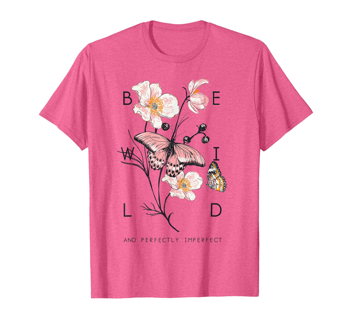 Be Wild And Imperfect Botanic Flowers Butterflies Gardening T-Shirt