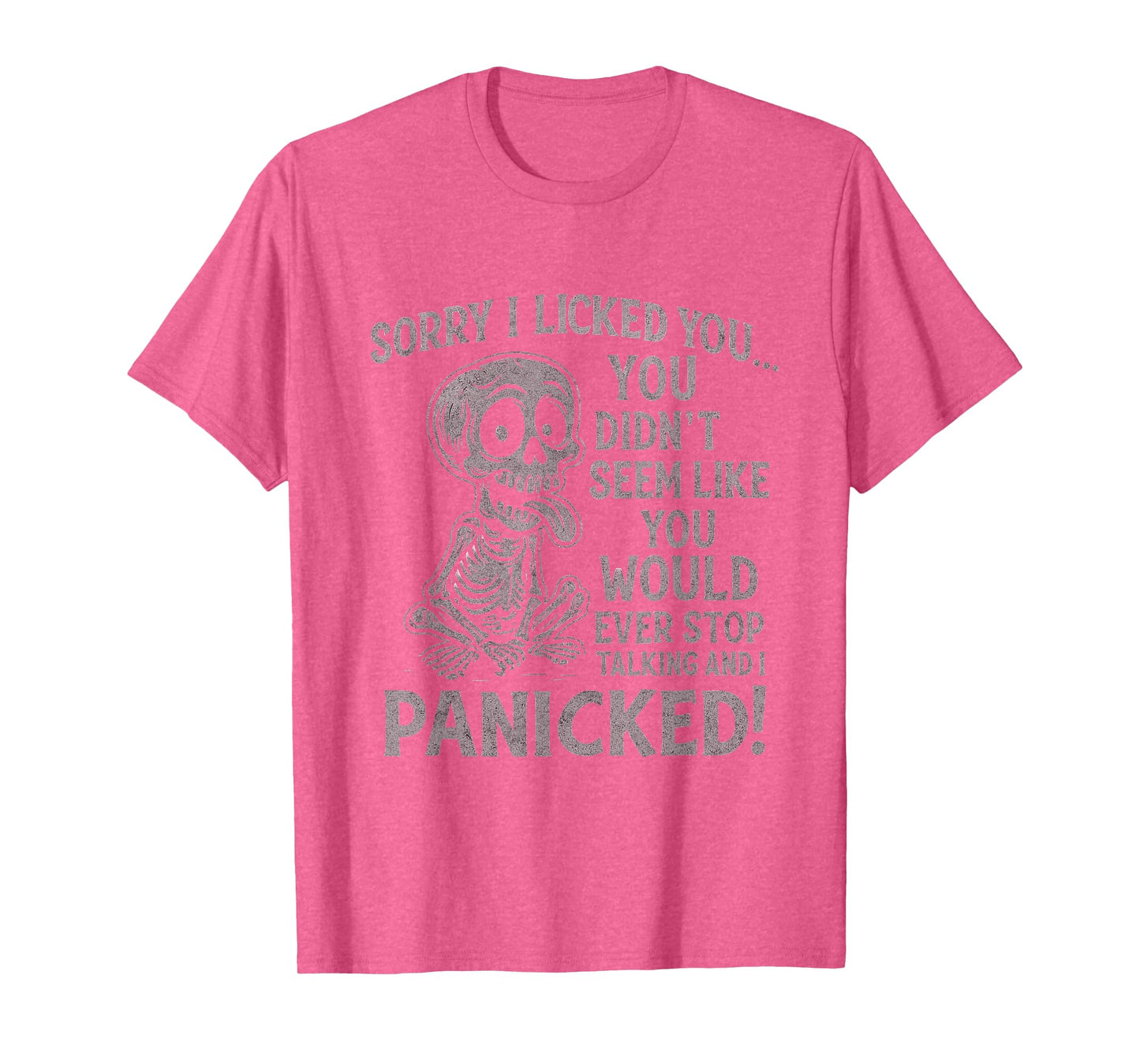 Sorry I Licked You You Didn't Seem Like You Would Ever T-Shirt