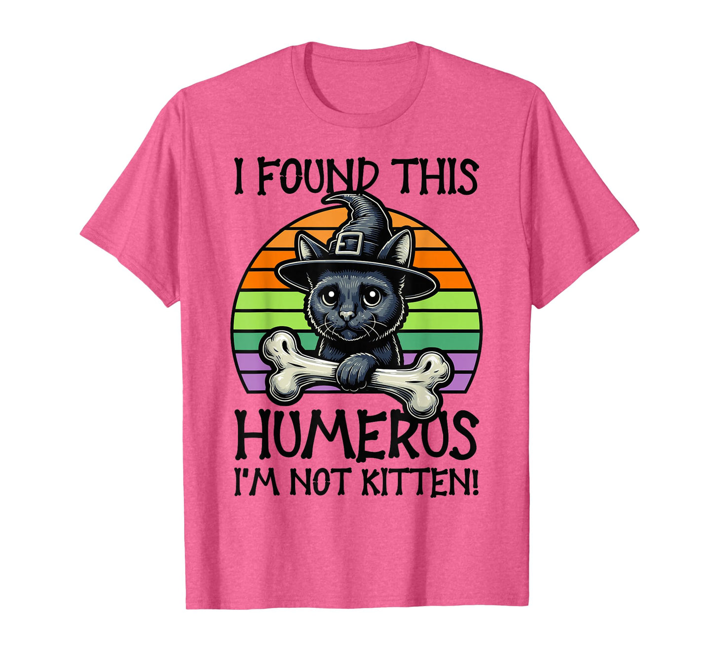 I Found This Humerus I'm Not Kitten - Funny Cat Halloween T-Shirt