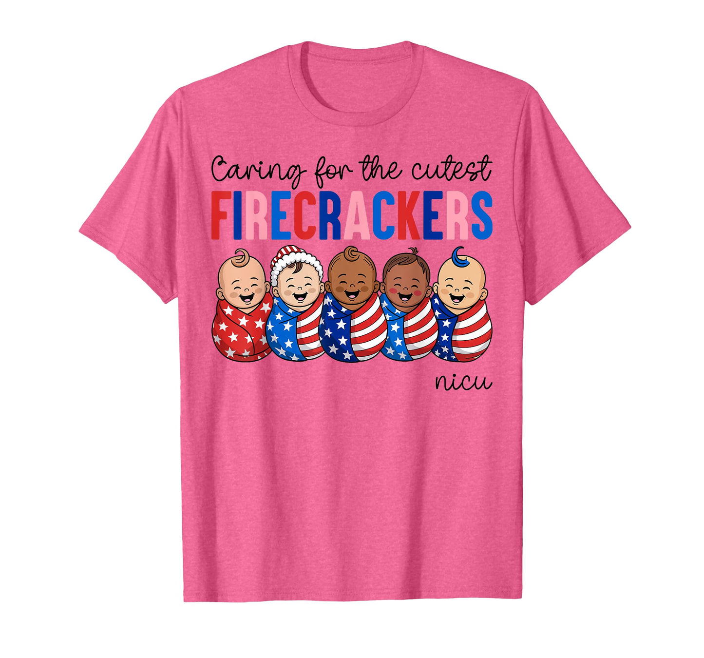 Caring For The Cutest Firecrackers NICU Nurse 4th of July T-Shirt