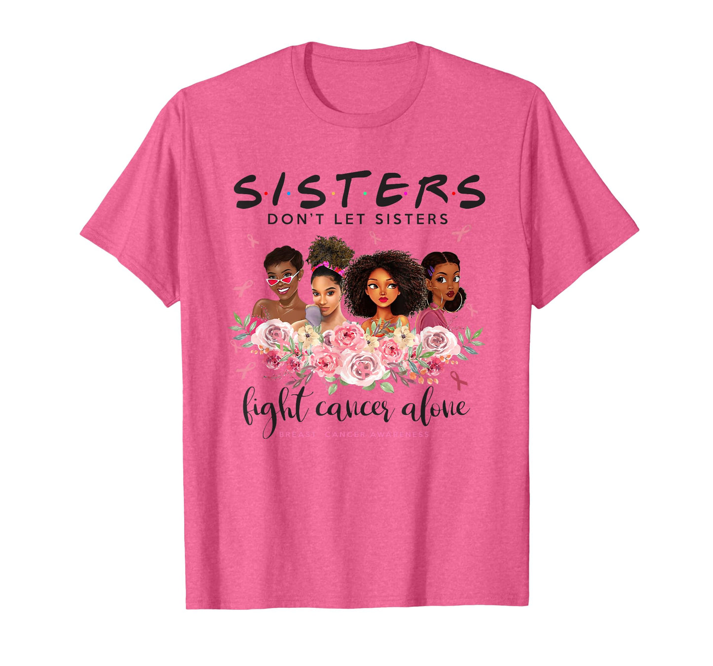 Black Women Sisters Don't Let Sister Fight Cancer Alone T-Shirt