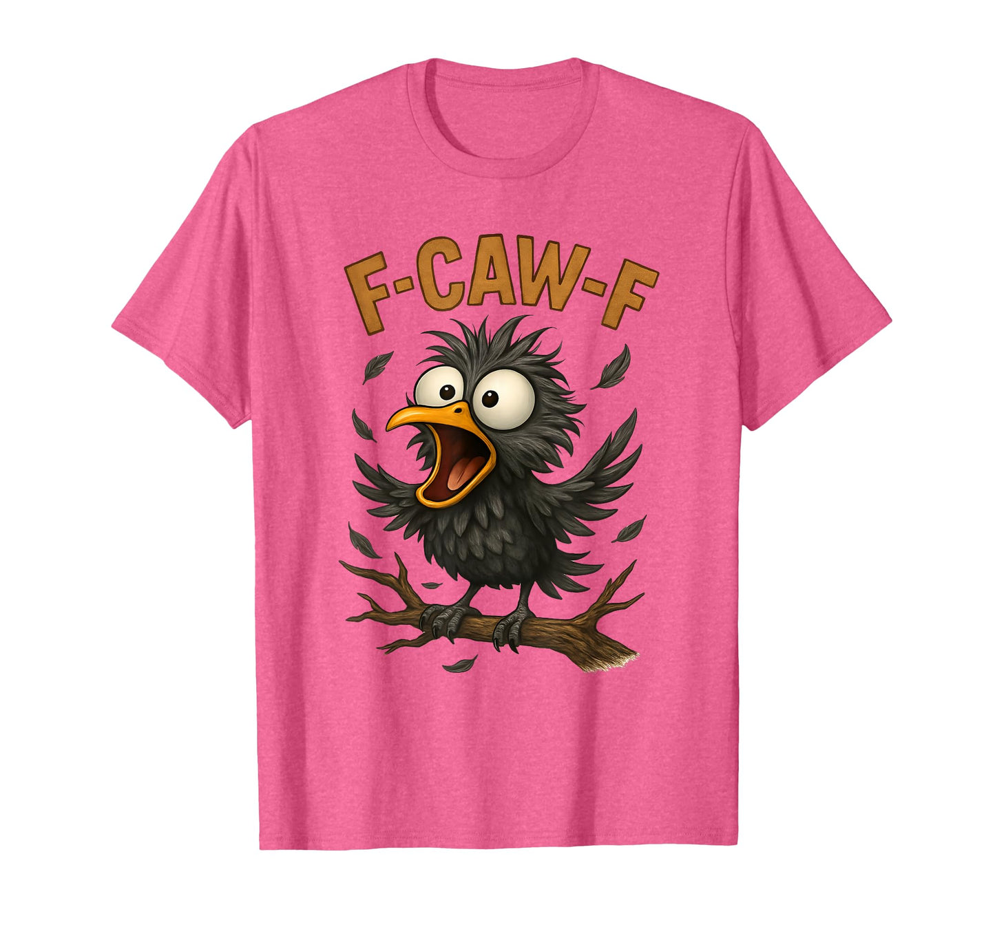 Funny F-Caw-F Humor Design T-Shirt