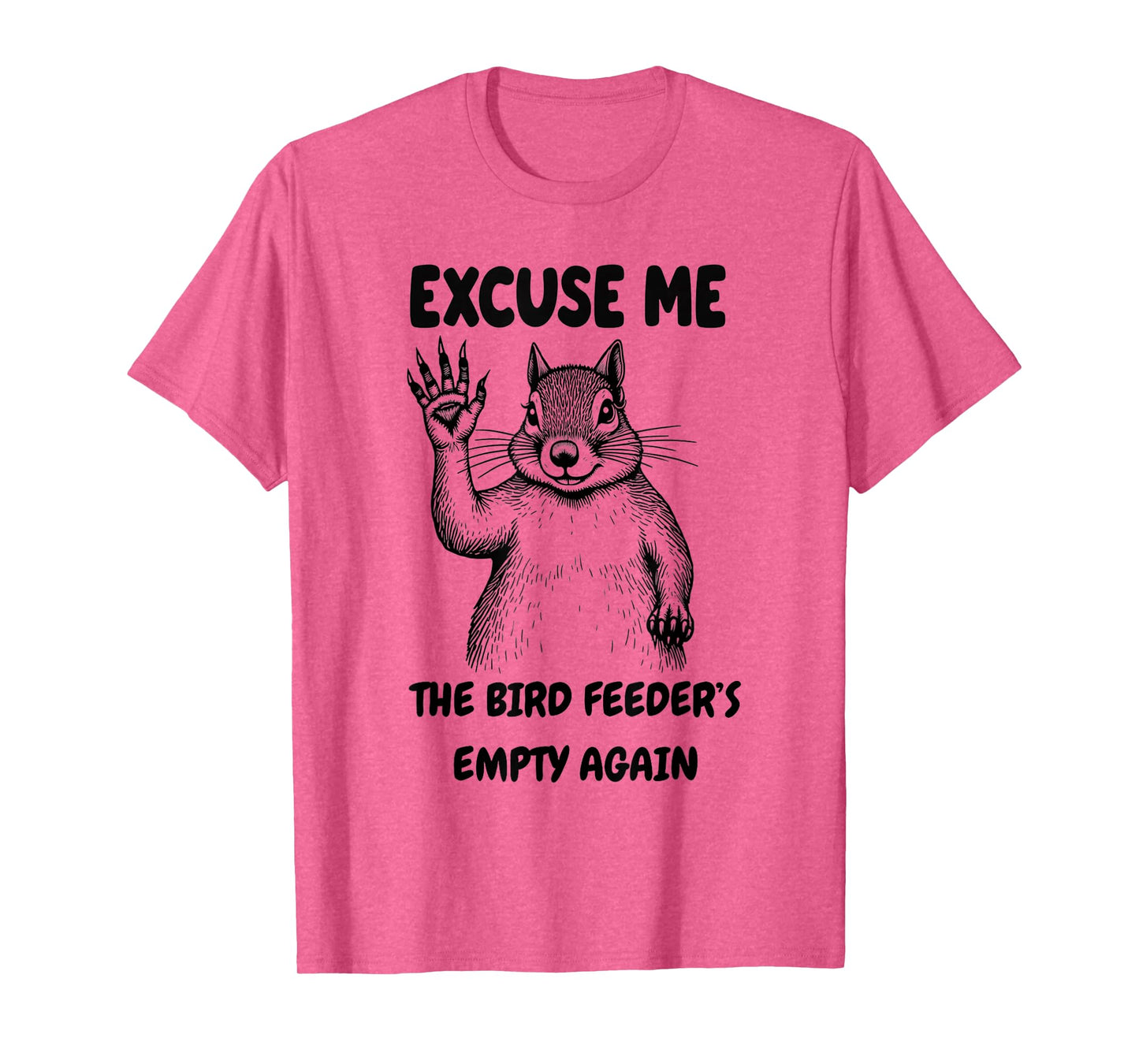 The Bird Feeder's Empty Again Squirrel ADHD chipmunk Pets T-Shirt