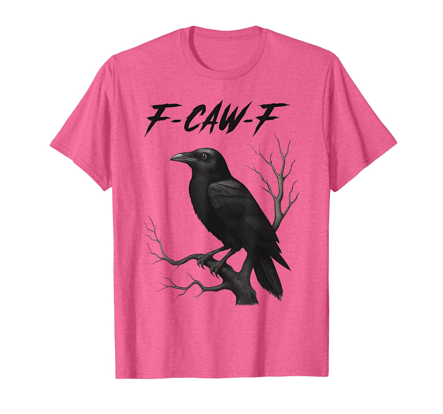 Funny F Caw F Crow Men Women T-Shirt