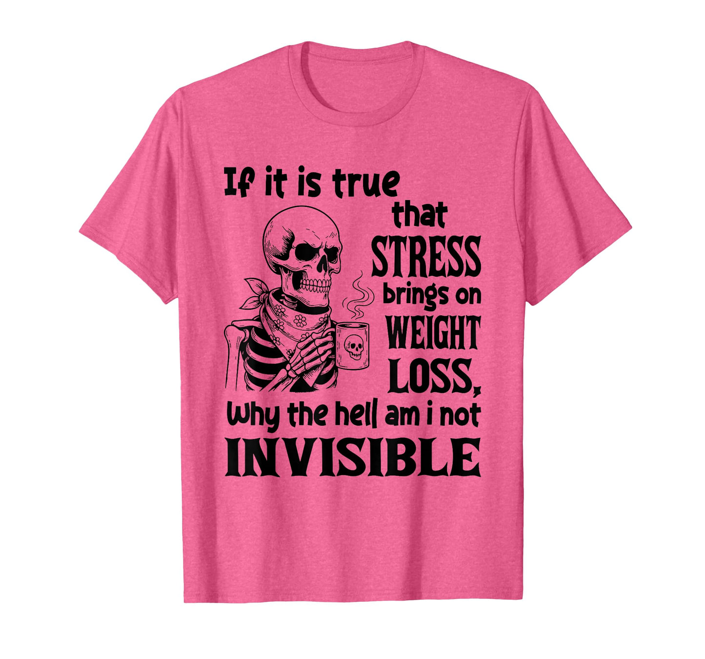 Skeleton If It is True That Stress Brings On Weight Loss T-Shirt