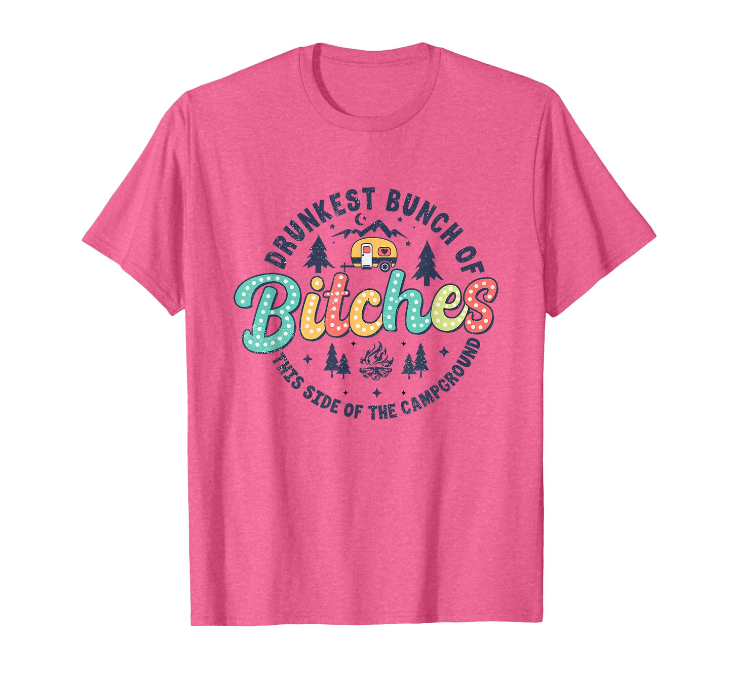 Retro Drunkest Bunch Of Bitches This Side Of The Campground T-Shirt
