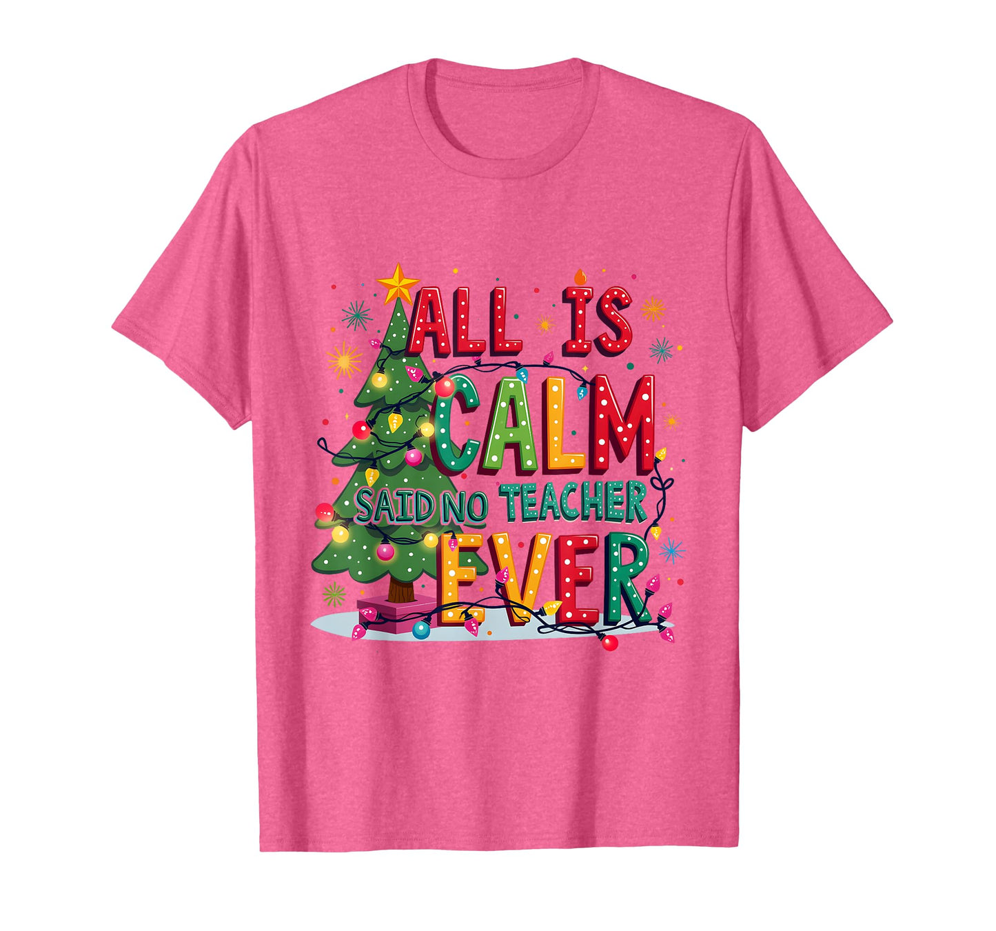 All Is Calm Said No Teacher Ever Merry Christmas Xmas Tree T-Shirt