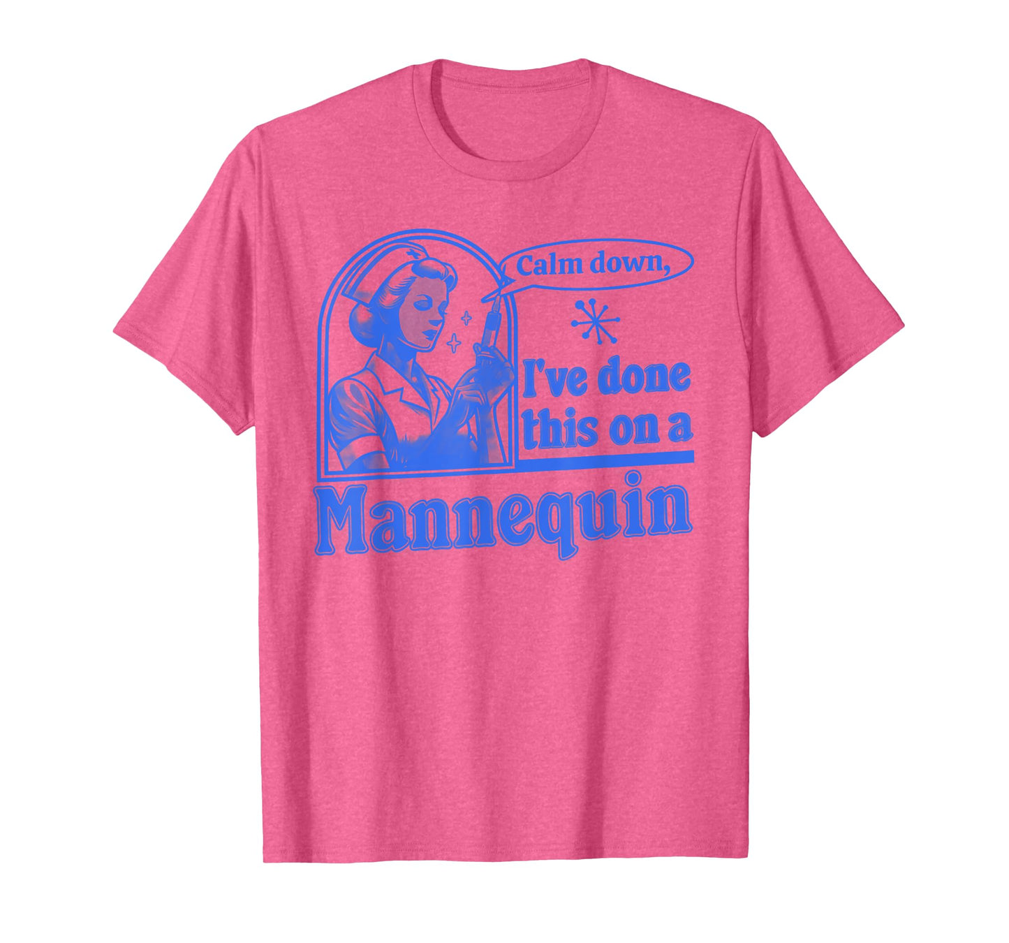 Funny Nurse Retro Calm Down I've Done This on a Mannequin T-Shirt