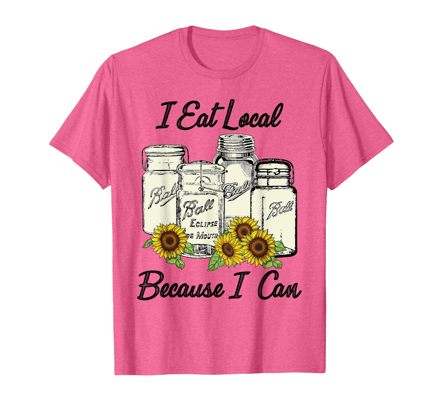 I Eat Local Because I Can Jars T-Shirt