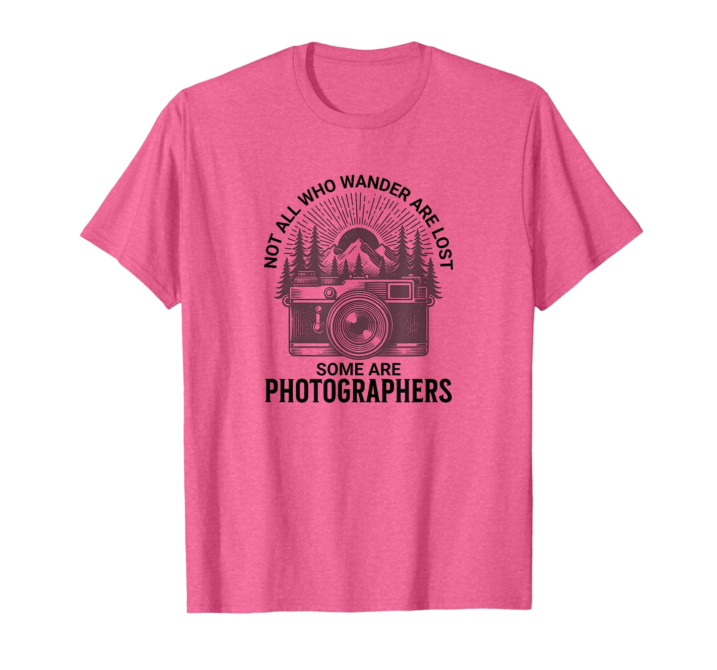 PHOTOGRAPHERS, Not all who Wander are Lost T-Shirt