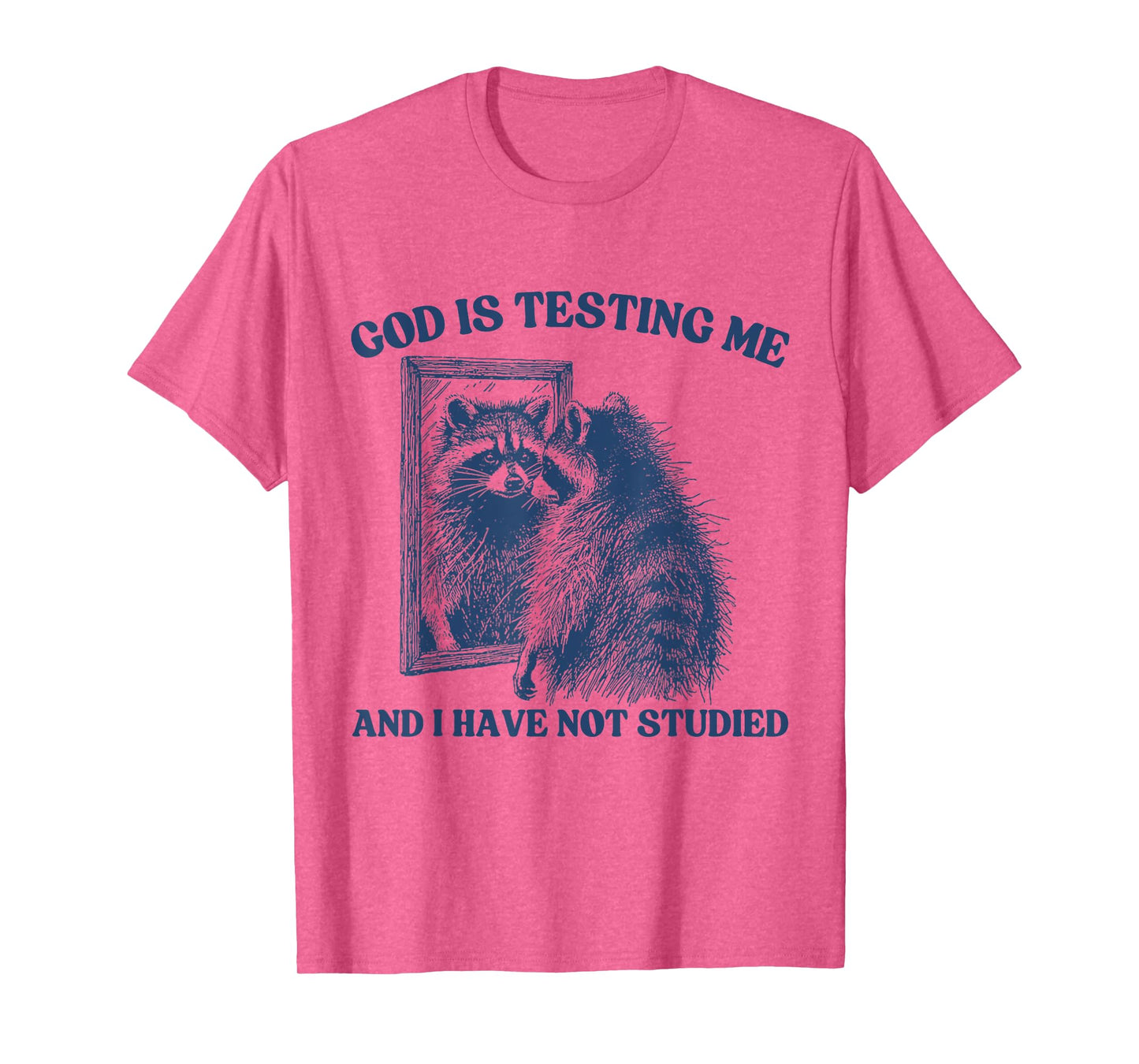God Is Testing Me & I Have Not Studied Raccoon Trash Pandas T-Shirt