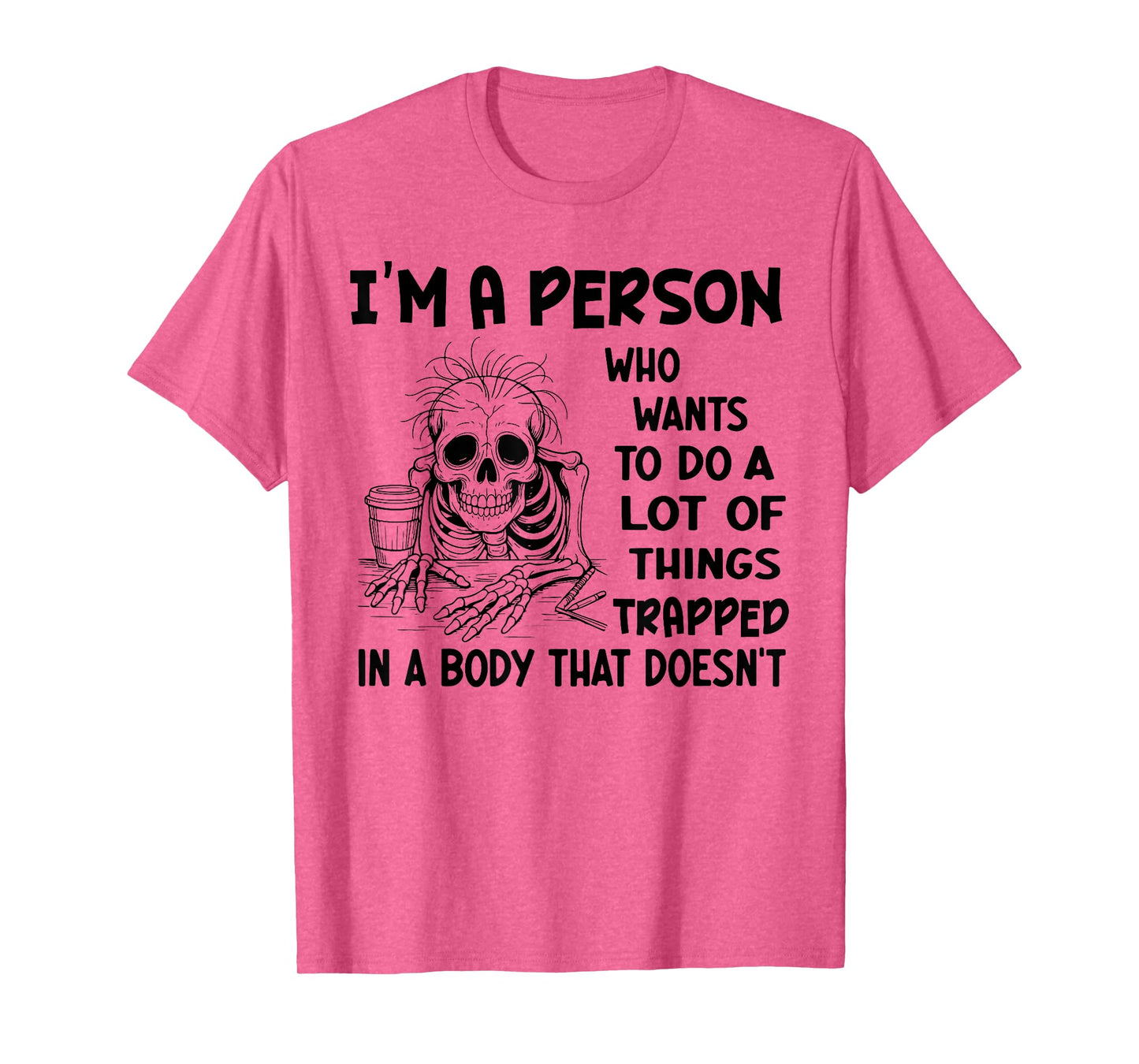 I'm Person Who Wants to Do A Lot of Things Trapped Skeleton T-Shirt