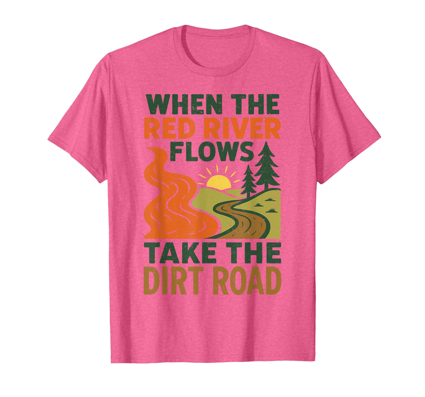 When The Red River Flows Take The Dirt Road, Funny Hiking T-Shirt
