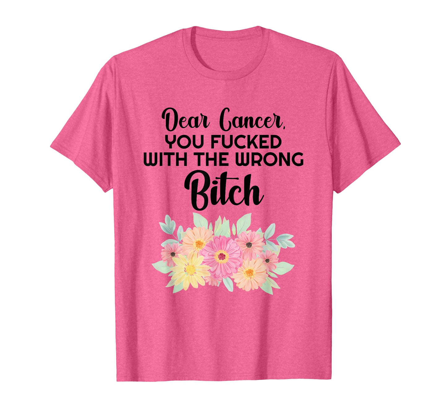 Dear Cancer you picked the wrong Bitch Inspirational Gift T-Shirt