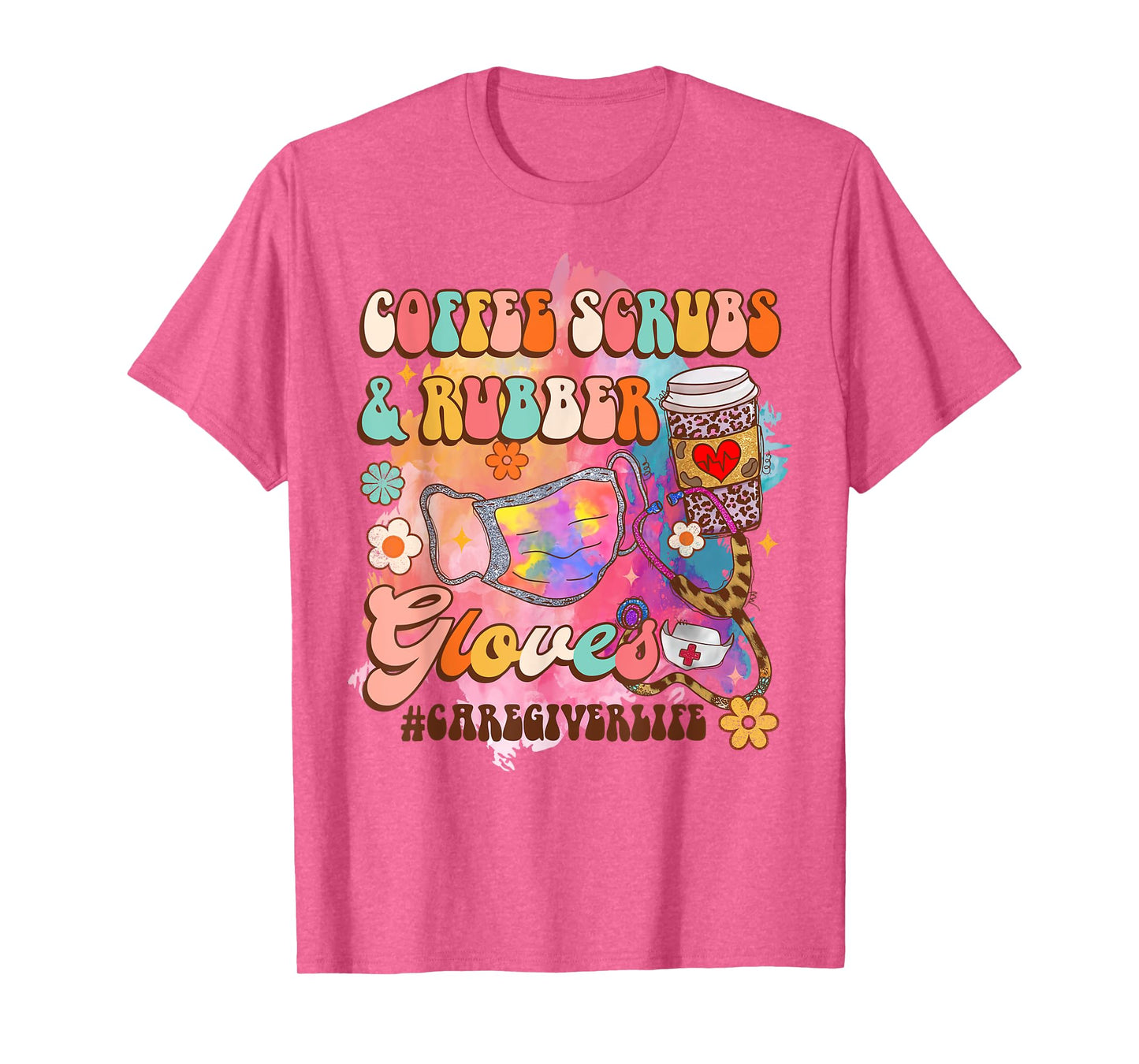 Coffee Scrubs & Rubber Gloves Caregiver Life Caregiving T-Shirt