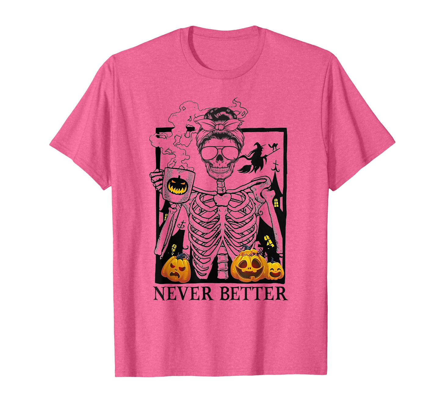 Messy Bun Skeleton Drinking Coffee Never Better Halloween T-Shirt