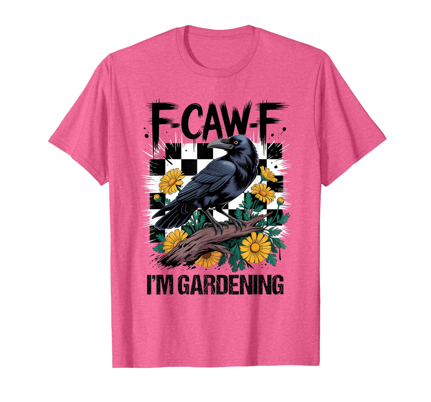 F-Caw-F I'm Gardening Funny Black Crow Bird Gothic Humor T-Shirt