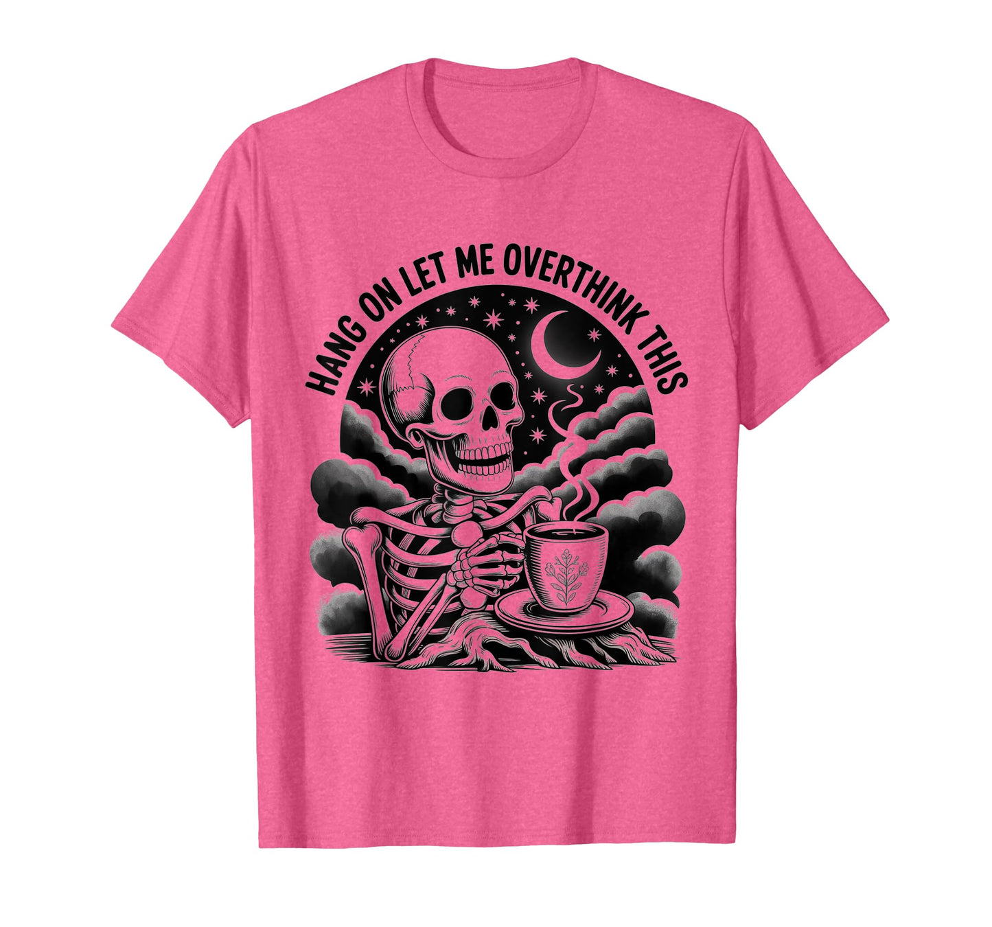 Skeleton Drink Coffee Hang on let me Overthink This T-Shirt