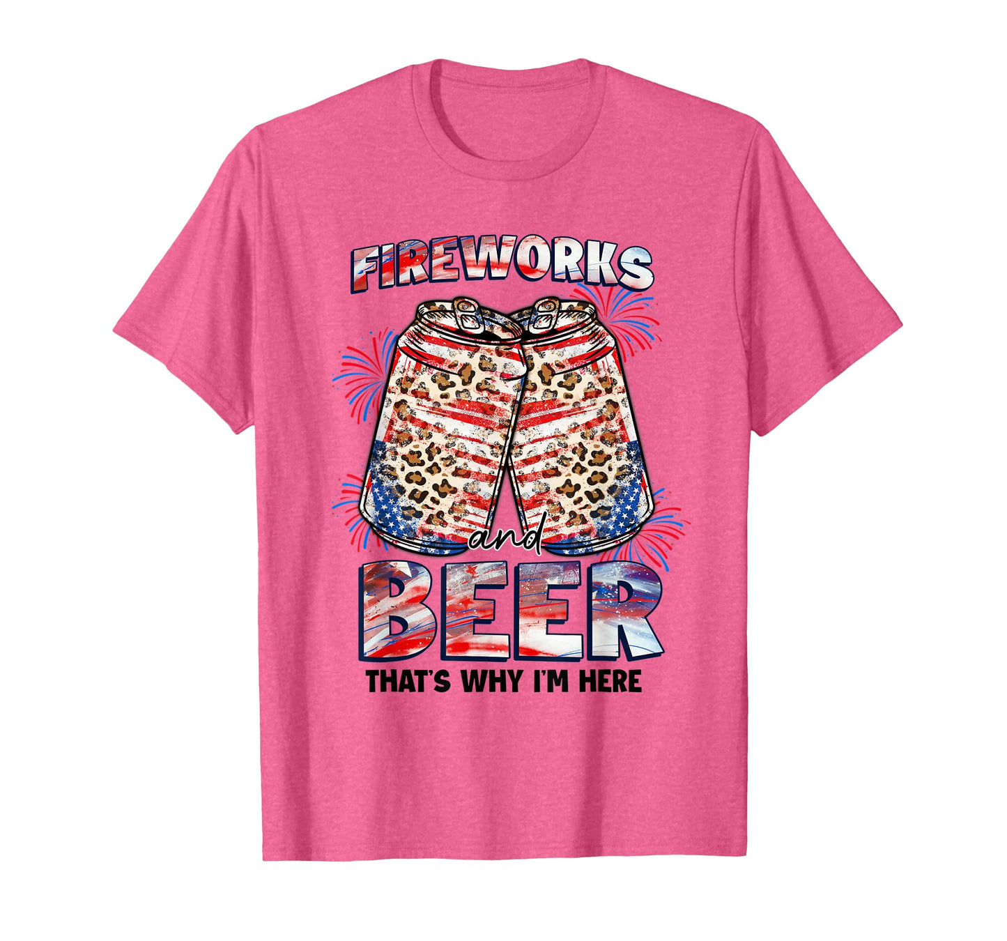 That's Why I'm Here Fireworks & Beer American Flag July 4th Women Men T-Shirt
