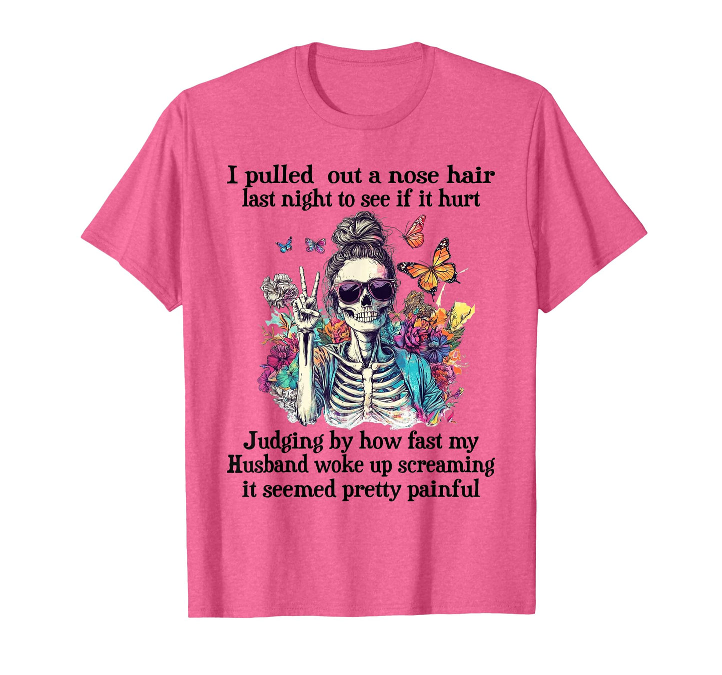 I Pulled Out A Nose Hair Last Night to See It Hurt Skeleton T-Shirt