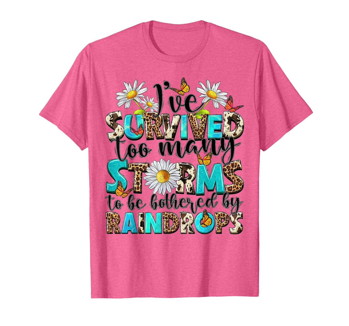 I've Survived Too Many Storms To Be Bothered By Raindrops T-Shirt