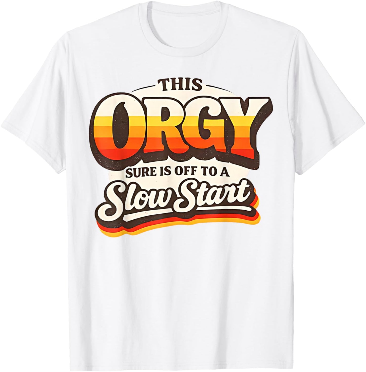 Retro Vintage This Orgy Sure is Off to A Slow Start Quote T-Shirt - T-Shirt | White