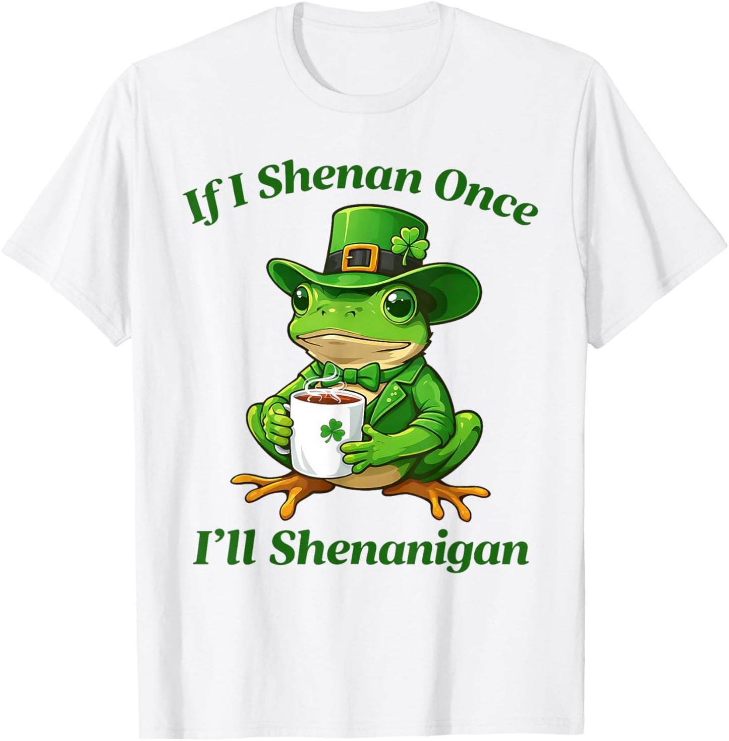 If I Shenan Once I'll Shenanigan Funny St Patricks Day T-Shirt - T-Shirt | White