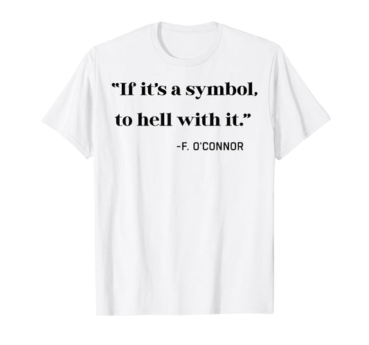 If its a Symbol To Hell With It T-Shirt