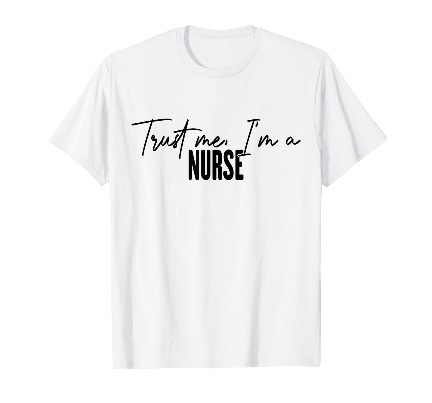 funny Nurse gifts Trust me I'm a Nurse T-Shirt