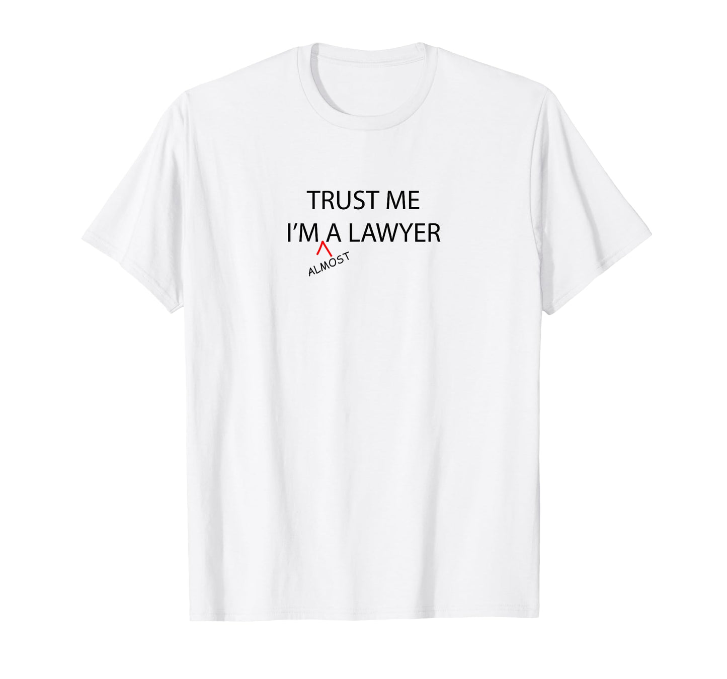 Trust Me I'm Almost A LAWYER Funny - Law School Student - T-Shirt