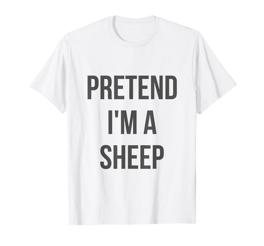 Pretend I'm a Sheep Shirt Adult Costume Halloween White T-Shirt