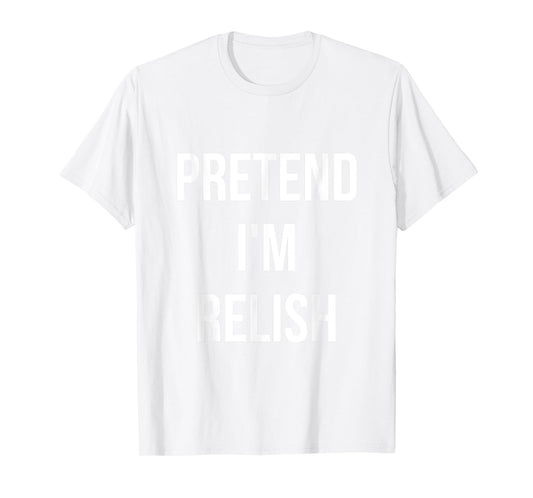 Pretend I'm Relish Shirt Adult Costume Halloween Green T-Shirt