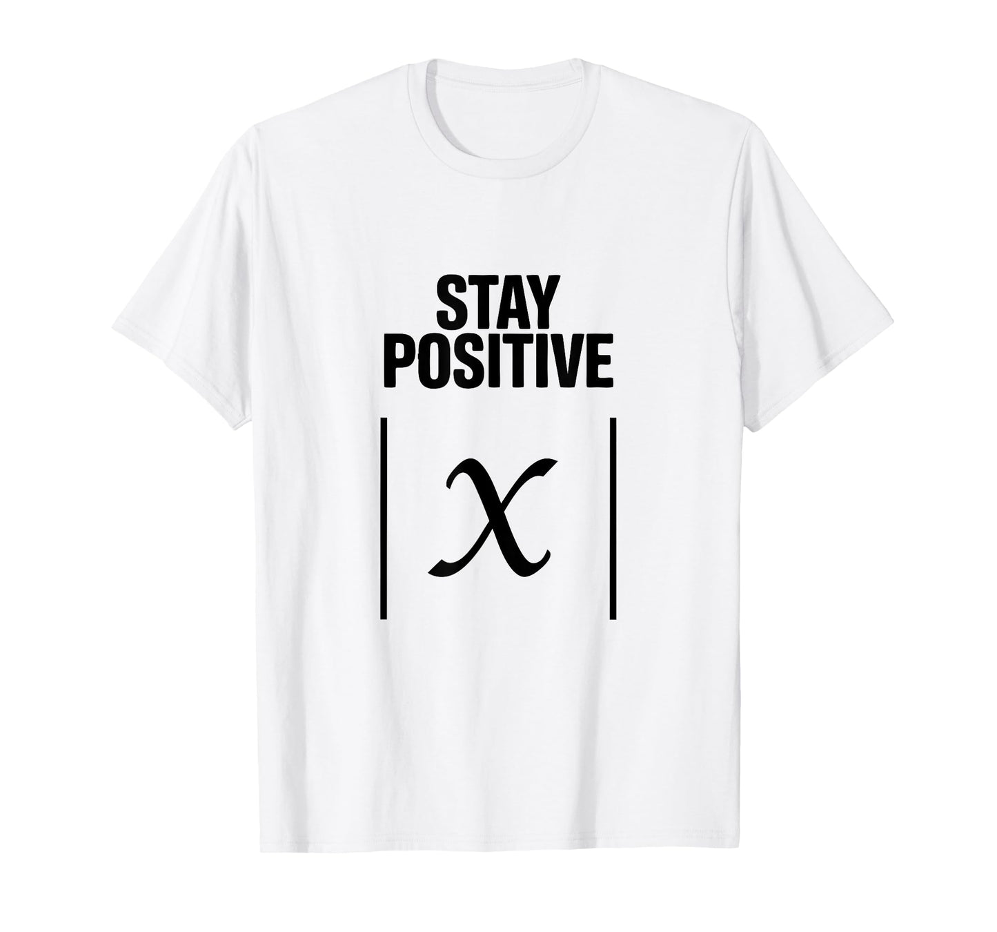 Stay Positive Absolute Value Funny Math Teacher Joke Science T-Shirt