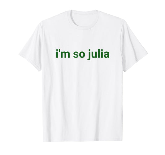 I'm So Julia Shirt, Funny I'm So Julia Meme T-Shirt