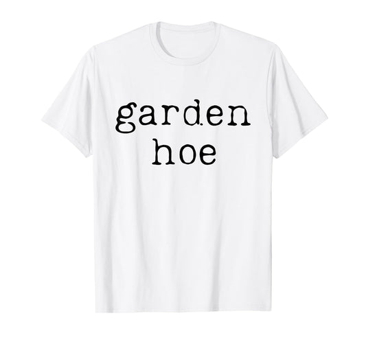 Funny Gardening Farming Shirt Farmer Garden Hoe T-Shirt