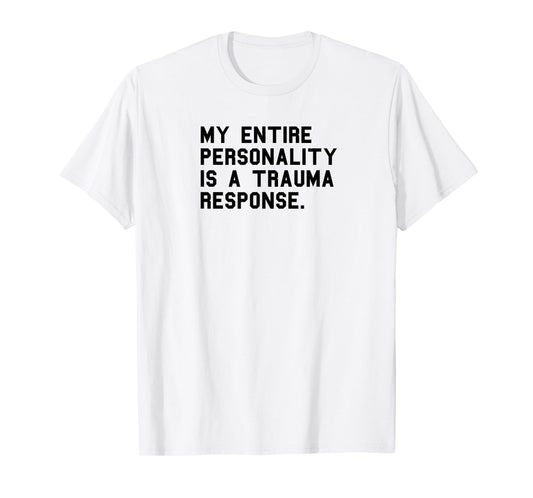 Funny Personality Trauma Response Positive PTSD Humor T-Shirt
